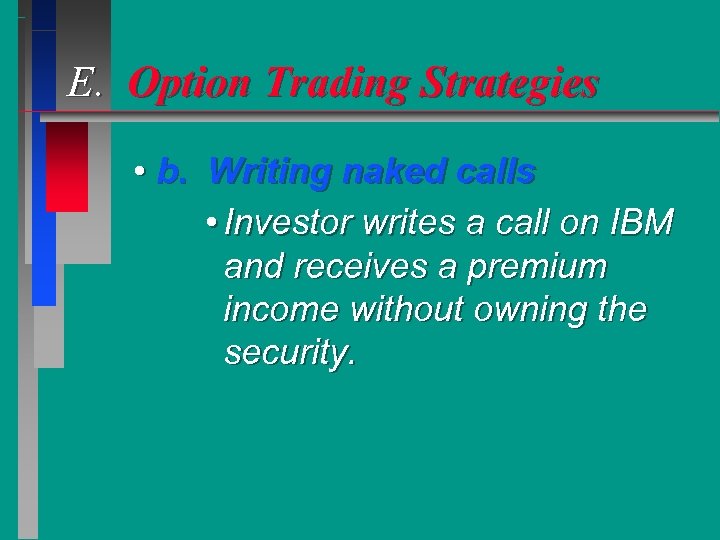 E. Option Trading Strategies • b. Writing naked calls • Investor writes a call