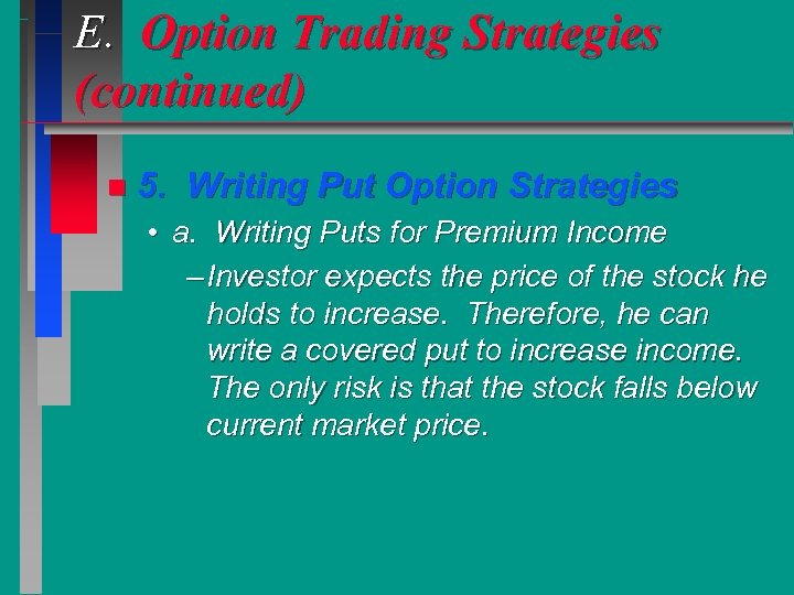 E. Option Trading Strategies (continued) n 5. Writing Put Option Strategies • a. Writing