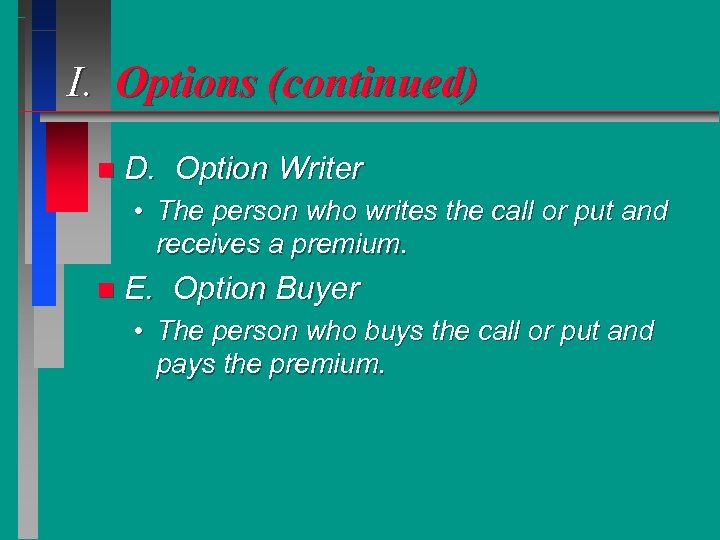 I. Options (continued) n D. Option Writer • The person who writes the call