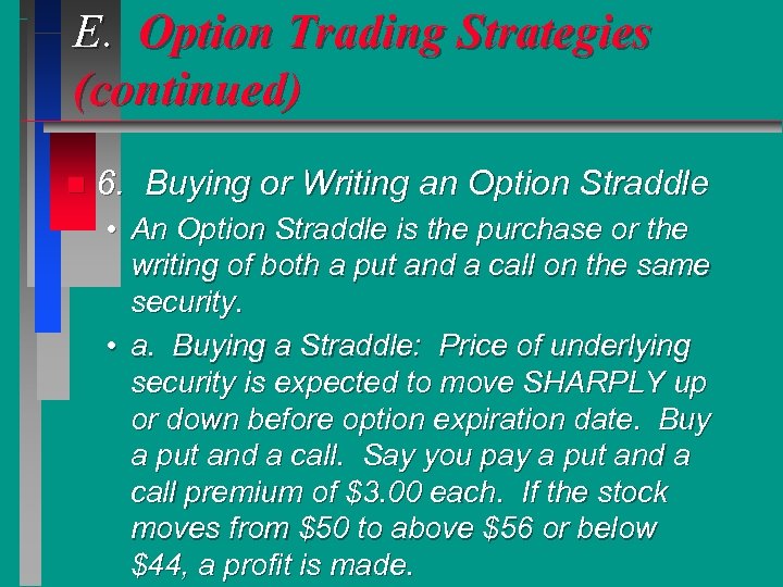 E. Option Trading Strategies (continued) n 6. Buying or Writing an Option Straddle •