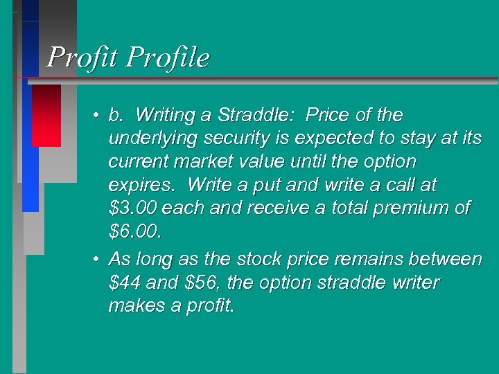 Profit Profile • b. Writing a Straddle: Price of the underlying security is expected