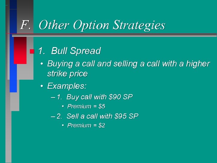 F. Other Option Strategies n 1. Bull Spread • Buying a call and selling