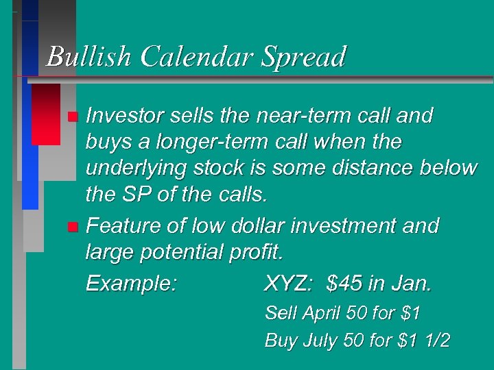 Bullish Calendar Spread Investor sells the near-term call and buys a longer-term call when