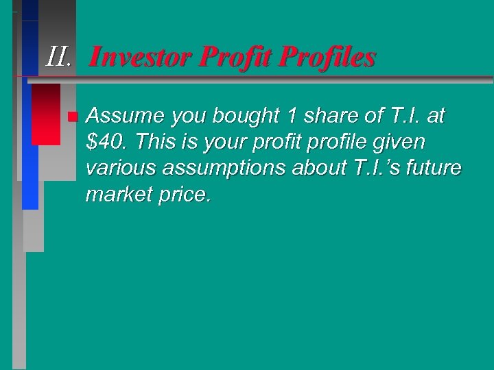 II. Investor Profit Profiles n Assume you bought 1 share of T. I. at