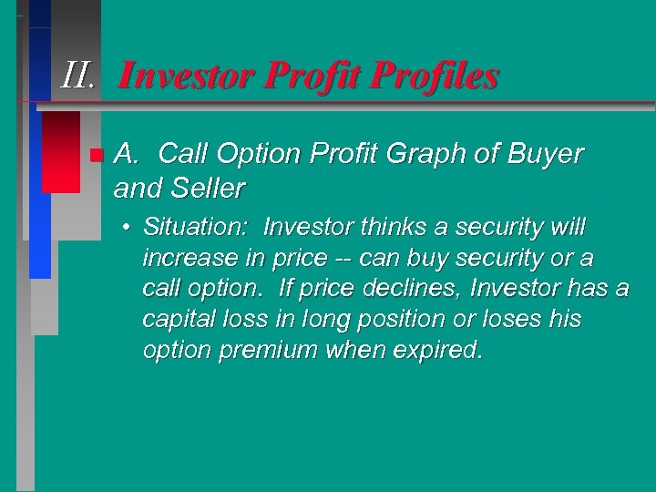 II. Investor Profit Profiles n A. Call Option Profit Graph of Buyer and Seller