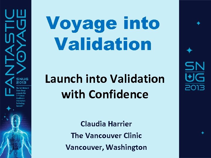 Voyage into Validation Launch into Validation with Confidence Claudia Harrier The Vancouver Clinic Vancouver,