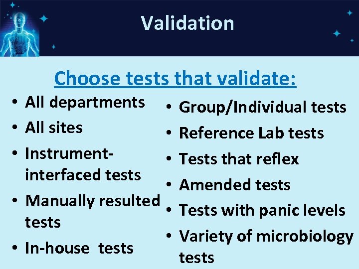 Validation Choose tests that validate: • All departments • • All sites • •
