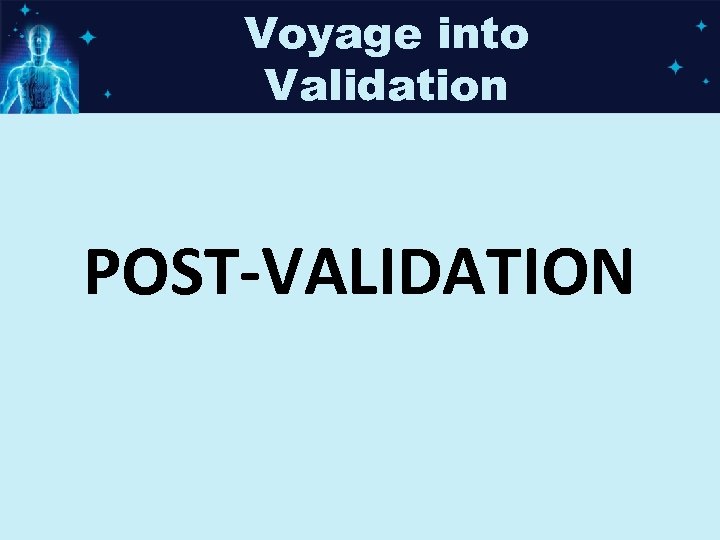 Voyage into Validation POST-VALIDATION 