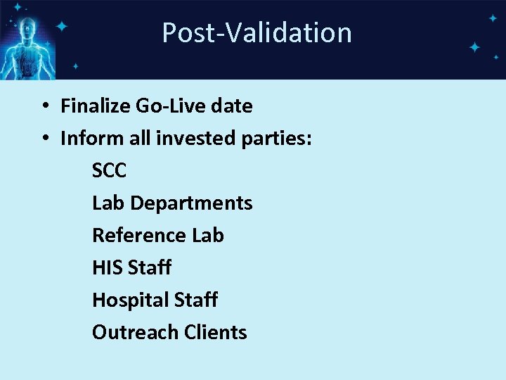Post-Validation • Finalize Go-Live date • Inform all invested parties: SCC Lab Departments Reference