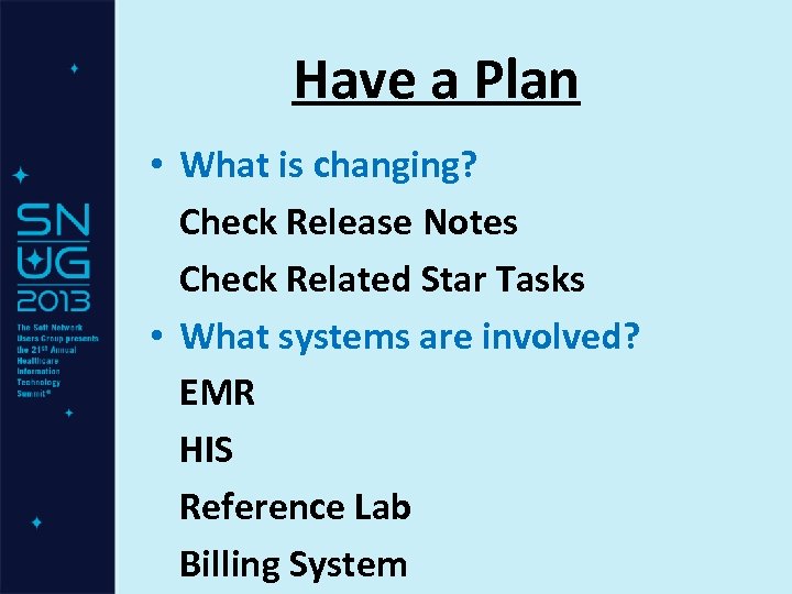 Have a Plan • What is changing? Check Release Notes Check Related Star Tasks