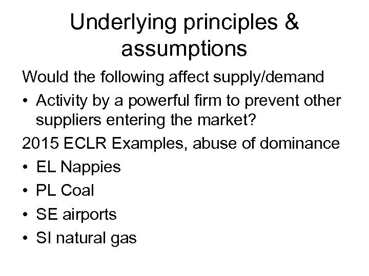 Underlying principles & assumptions Would the following affect supply/demand • Activity by a powerful