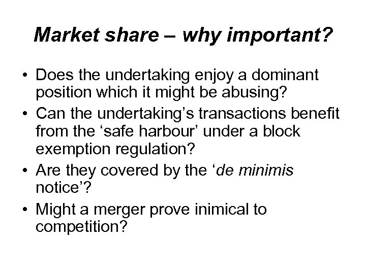 Market share – why important? • Does the undertaking enjoy a dominant position which