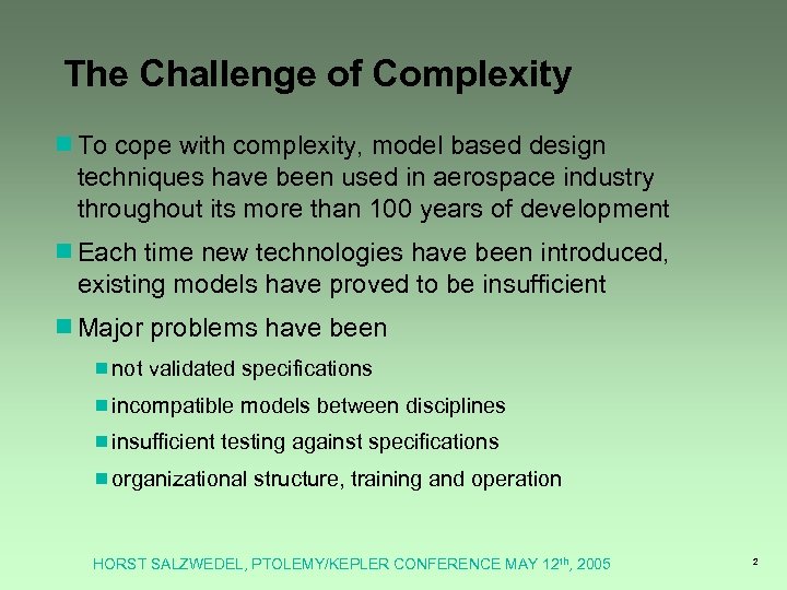 The Challenge of Complexity ¾To cope with complexity, model based design techniques have been