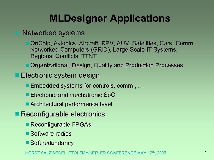 MLDesigner Applications ¾ Networked systems ¾On. Chip, Avionics, Aircraft, RPV, AUV, Satellites, Cars, Comm.