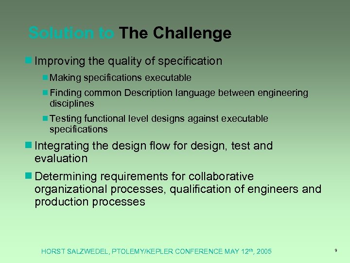 Solution to The Challenge ¾Improving the quality of specification ¾Making specifications executable ¾Finding common