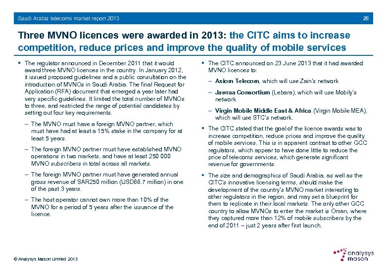 26 Saudi Arabia telecoms market report 2013 Three MVNO licences were awarded in 2013: