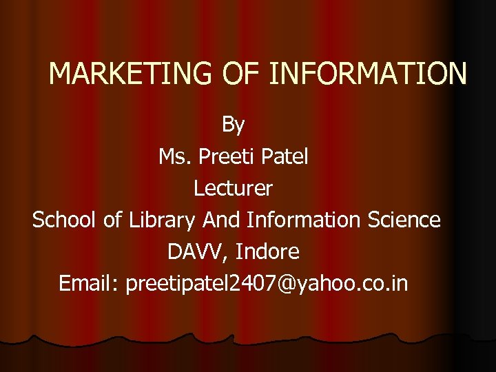 MARKETING OF INFORMATION By Ms. Preeti Patel Lecturer School of Library And Information Science