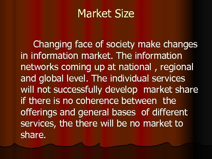 Market Size Changing face of society make changes in information market. The information networks