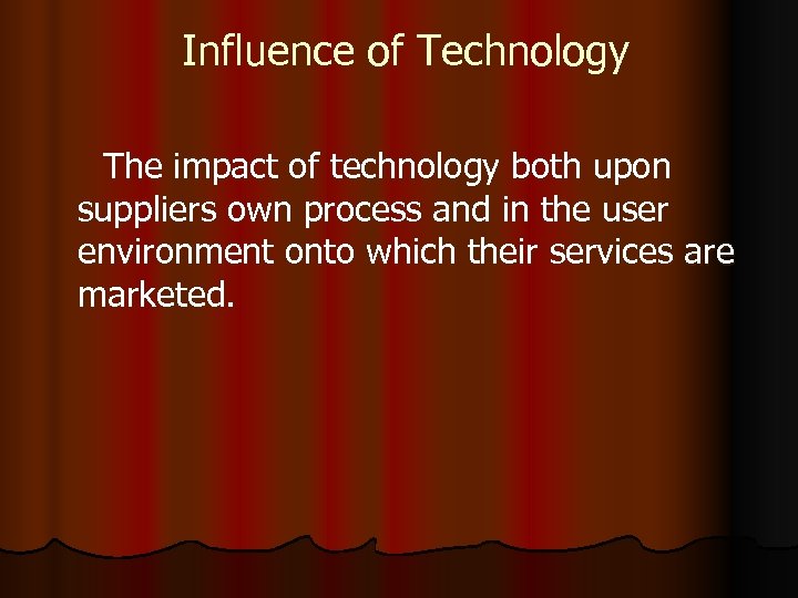 Influence of Technology The impact of technology both upon suppliers own process and in
