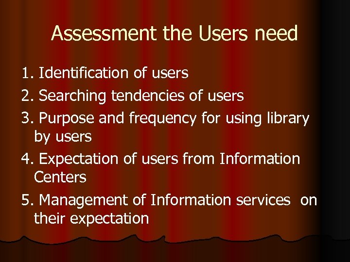 Assessment the Users need 1. Identification of users 2. Searching tendencies of users 3.