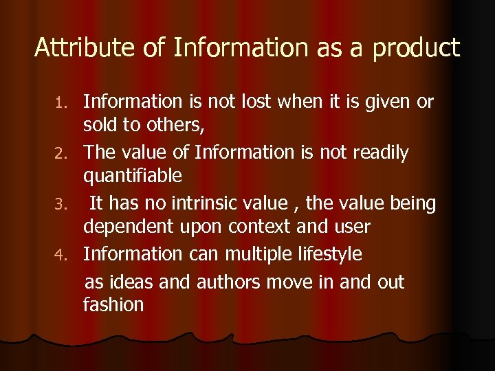 Attribute of Information as a product 1. 2. 3. 4. Information is not lost