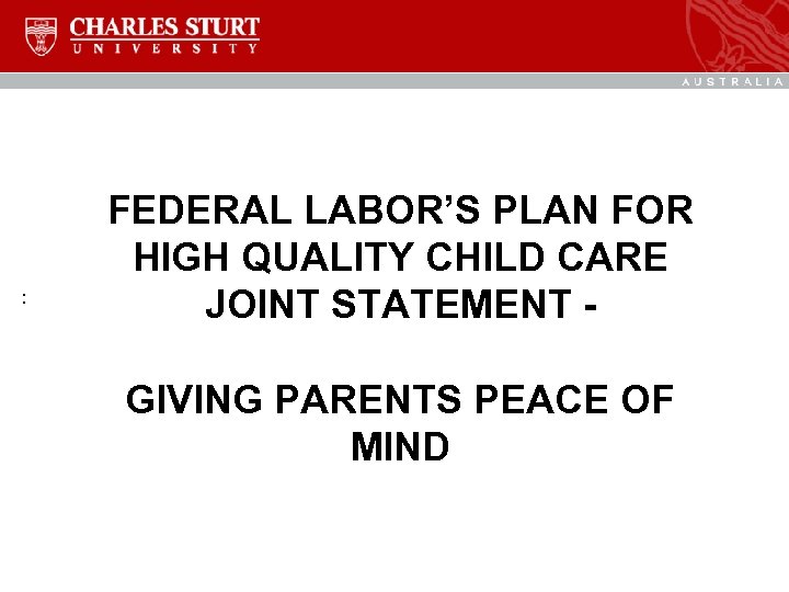 : FEDERAL LABOR’S PLAN FOR HIGH QUALITY CHILD CARE JOINT STATEMENT GIVING PARENTS PEACE