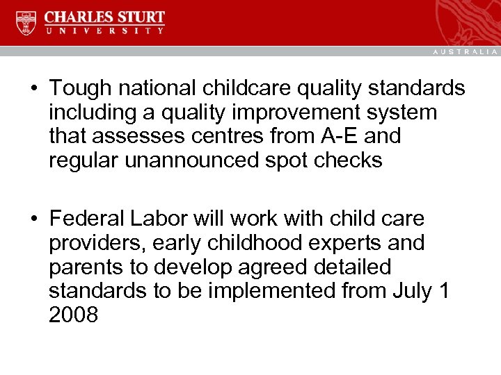  • Tough national childcare quality standards including a quality improvement system that assesses