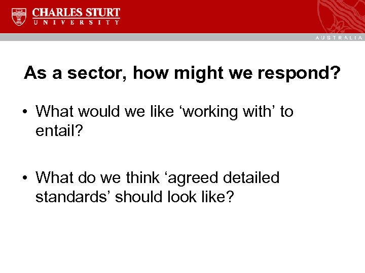 As a sector, how might we respond? • What would we like ‘working with’