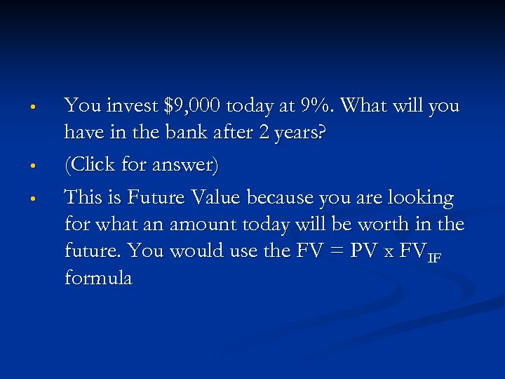  • • • You invest $9, 000 today at 9%. What will you