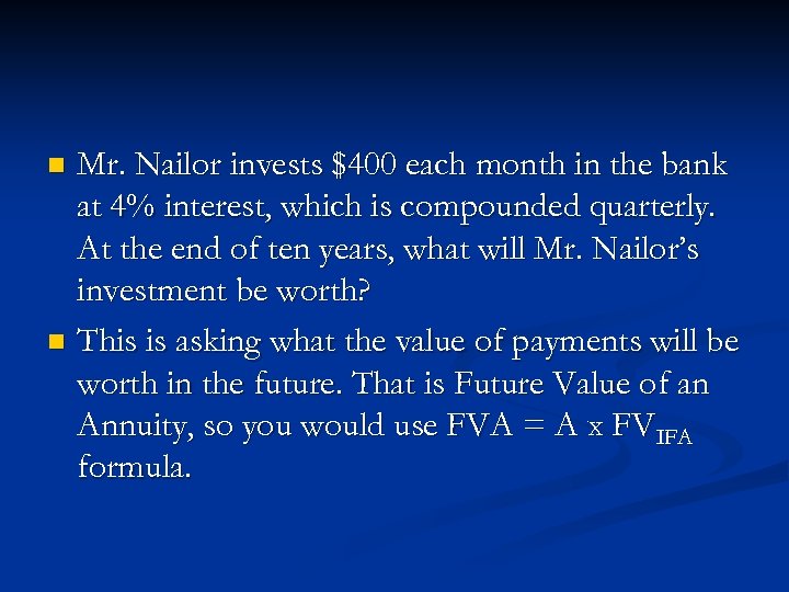 Mr. Nailor invests $400 each month in the bank at 4% interest, which is
