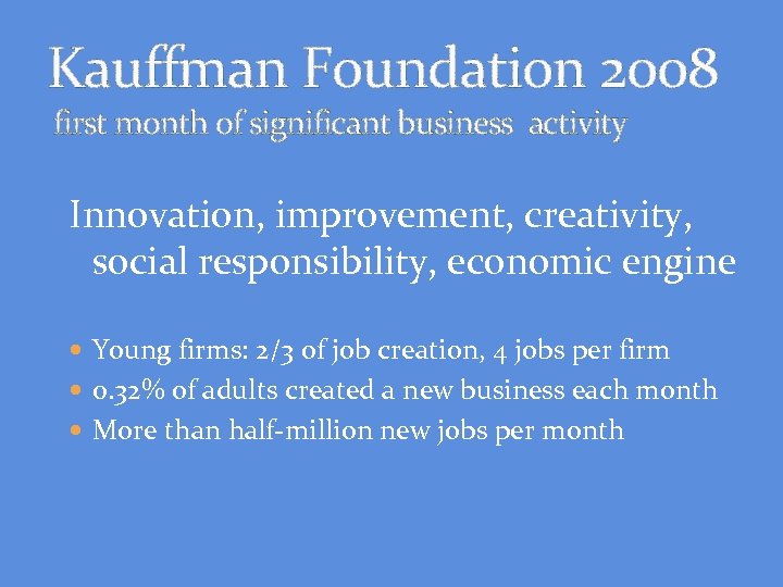 Kauffman Foundation 2008 first month of significant business activity Innovation, improvement, creativity, social responsibility,