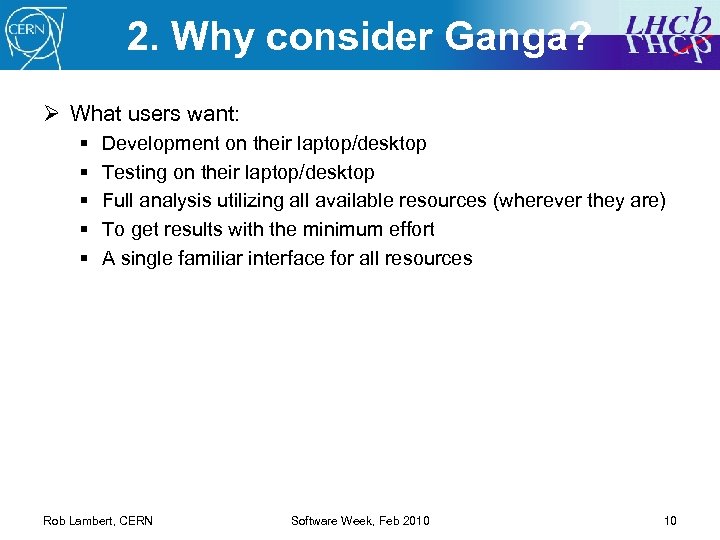 2. Why consider Ganga? Ø What users want: § § § Development on their