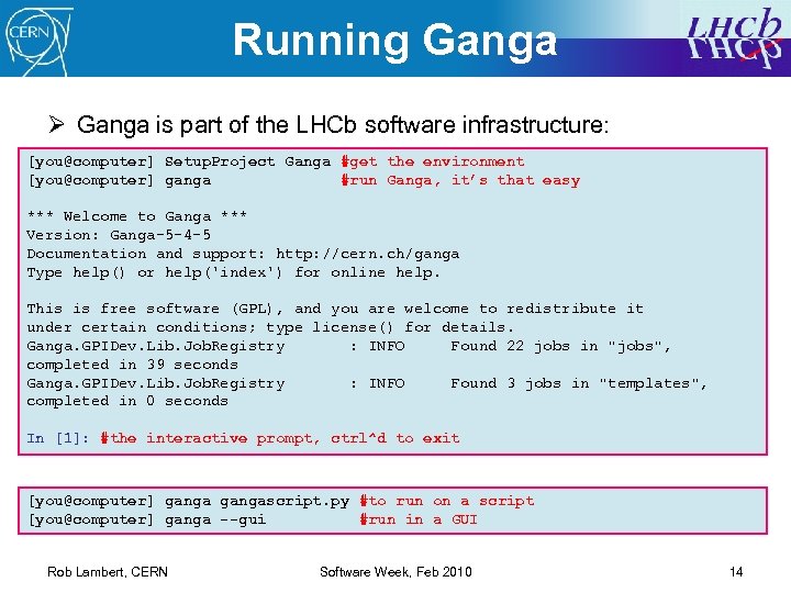 Running Ganga Ø Ganga is part of the LHCb software infrastructure: [you@computer] Setup. Project
