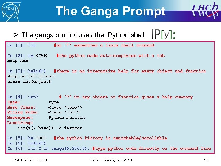 The Ganga Prompt Ø The ganga prompt uses the IPython shell In [1]: !ls