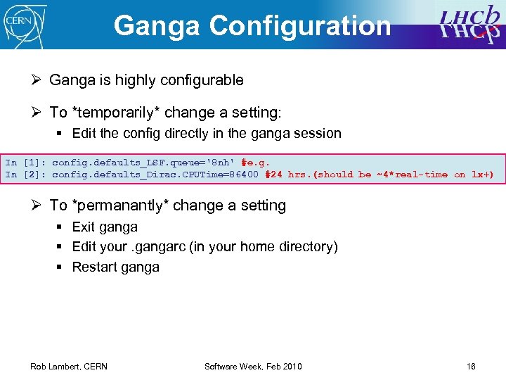 Ganga Configuration Ø Ganga is highly configurable Ø To *temporarily* change a setting: §