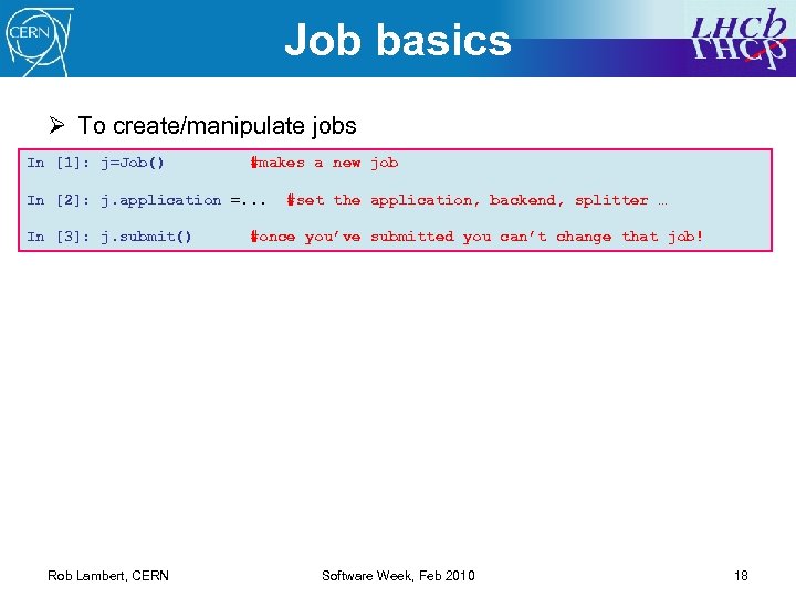 Job basics Ø To create/manipulate jobs In [1]: j=Job() #makes a new job In