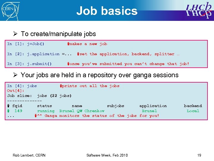 Job basics Ø To create/manipulate jobs In [1]: j=Job() #makes a new job In