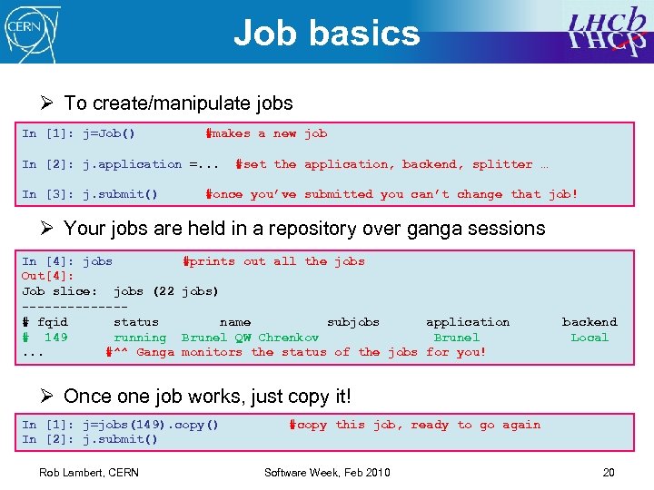 Job basics Ø To create/manipulate jobs In [1]: j=Job() #makes a new job In