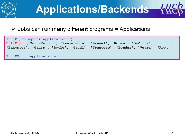 Applications/Backends Ø Jobs can run many different programs = Applications In [21]: plugins('applications') Out[21]: