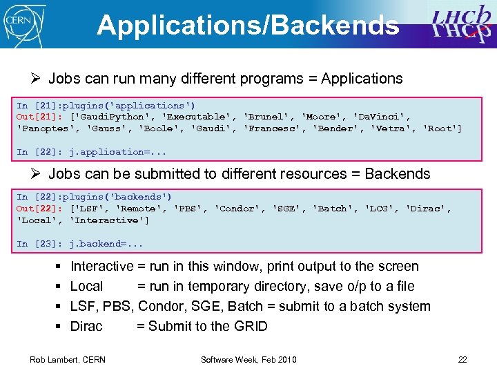 Applications/Backends Ø Jobs can run many different programs = Applications In [21]: plugins('applications') Out[21]: