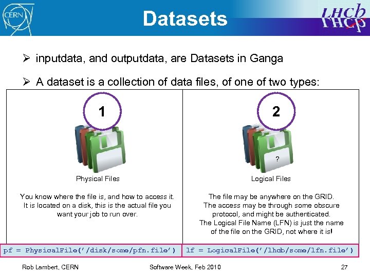 Datasets Ø inputdata, and outputdata, are Datasets in Ganga Ø A dataset is a
