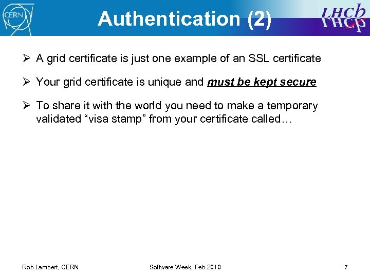 Authentication (2) Ø A grid certificate is just one example of an SSL certificate