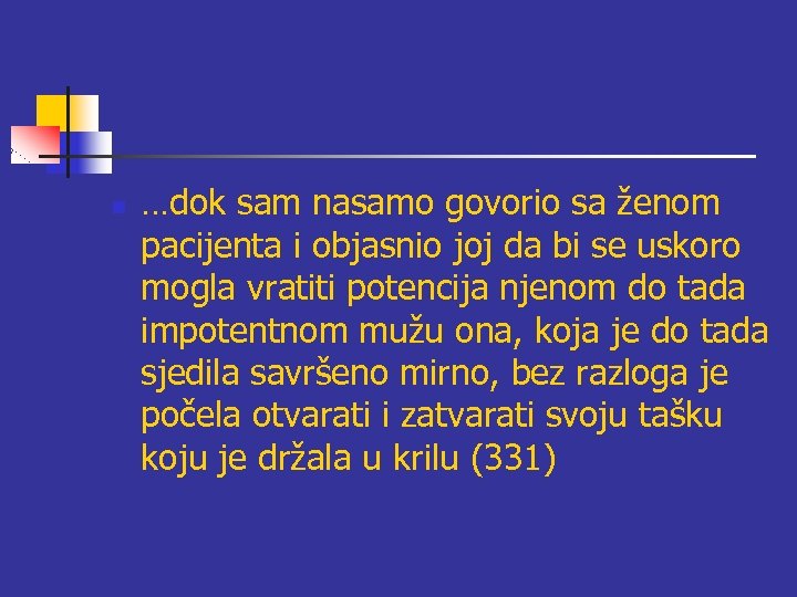 n …dok sam nasamo govorio sa ženom pacijenta i objasnio joj da bi se