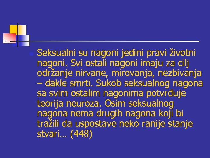 n Seksualni su nagoni jedini pravi životni nagoni. Svi ostali nagoni imaju za cilj