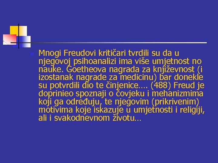 n Mnogi Freudovi kritičari tvrdili su da u njegovoj psihoanalizi ima više umjetnost no