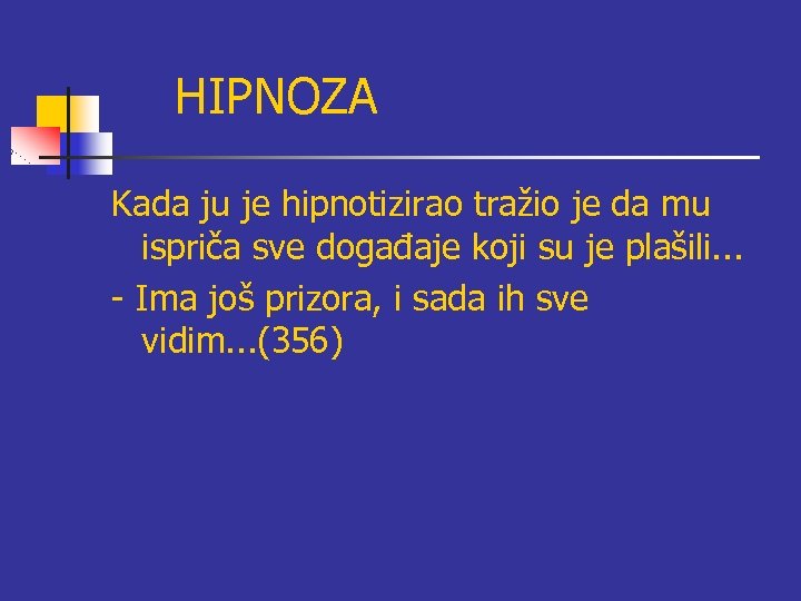 HIPNOZA Kada ju je hipnotizirao tražio je da mu ispriča sve događaje koji su