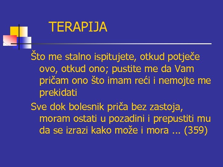 TERAPIJA Što me stalno ispitujete, otkud potječe ovo, otkud ono; pustite me da Vam