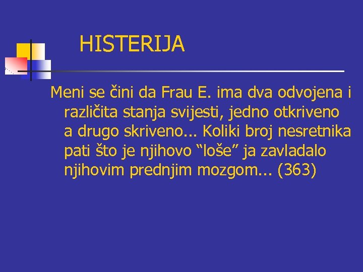 HISTERIJA Meni se čini da Frau E. ima dva odvojena i različita stanja svijesti,