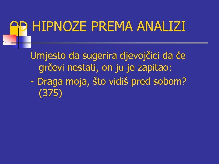 OD HIPNOZE PREMA ANALIZI Umjesto da sugerira djevojčici da će grčevi nestati, on ju