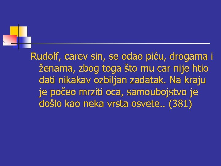 Rudolf, carev sin, se odao piću, drogama i ženama, zbog toga što mu car